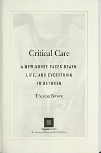 Cover of Critical Care: A New Nurse Faces Death, Life, and Everything in Between by Theresa Brown