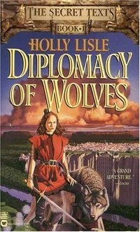 Cover of Diplomacy of Wolves (The Secret Texts, Book 1) by Holly Lisle