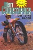 Cover of Dirt bike racer by Matt Christopher