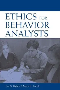 Cover of Ethics for Behavior Analysts by Jon S. Bailey, Mary R. Burch