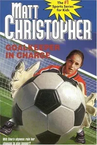 Cover of Goalkeeper in Charge by Matt Christopher