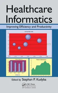 Cover of Healthcare Informatics: Improving Efficiency and Productivity by Stephan P. Kudyba