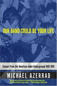 Cover of Our Band Could Be Your Life by Michael Azerrad