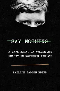 Cover of Say Nothing by Patrick Radden Keefe