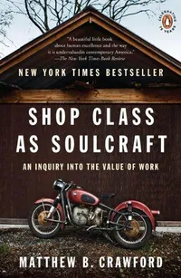Cover of Shop Class as Soulcraft by Matthew B. Crawford