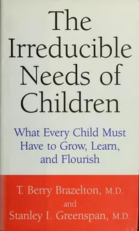 Cover of The Irreducible Needs of Children by T. Berry Brazelton and Stanley I. Greenspan