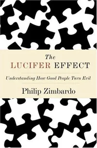 Cover of The Lucifer Effect: Understanding How Good People Turn Evil by Philip G. Zimbardo