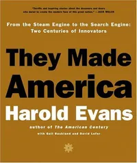 Cover of They Made America: Two Centuries of Innovators from the Steam Engine to the Internet Revolution by Harold Evans