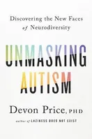 Cover of Unmasking Autism: Discovering the New Faces of Neurodiversity by Devon Price