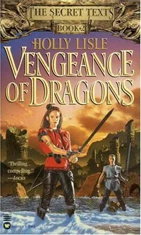 Cover of Vengeance of Dragons (The Secret Texts - Book 2) by Holly Lisle