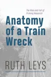 Cover of Anatomy of a Train Wreck: The Rise and Fall of Priming Research by Ruth Leys