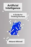 Cover of Artificial Intelligence: A Guide for Thinking Humans by Melanie Mitchell
