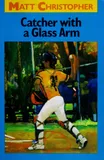 Cover of Catcher with a Glass Arm by Matt Christopher