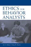 Cover of Ethics for Behavior Analysts by Jon S. Bailey, Mary R. Burch
